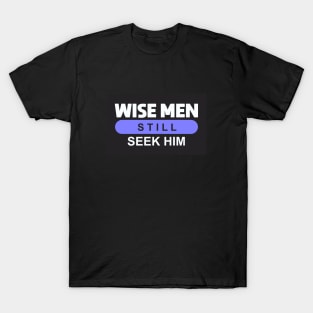 Wise Men Still Seek Him T-Shirt